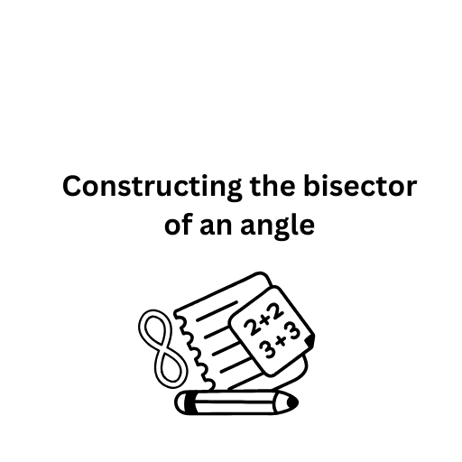 Constructing the bisector of an angle 